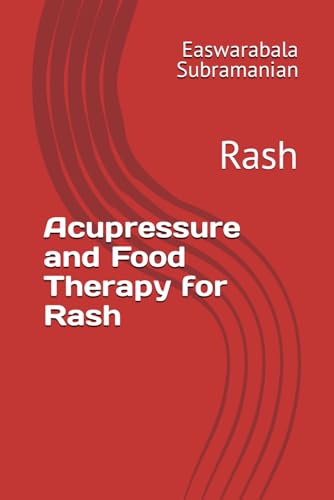 Acupressure and Food Therapy for Rash: Rash (Medical Books for Common People - Part 2, Band 100) von Independently published